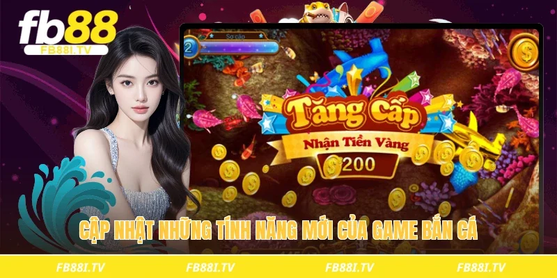 Cập nhật những tính năng mới của game bắn cá