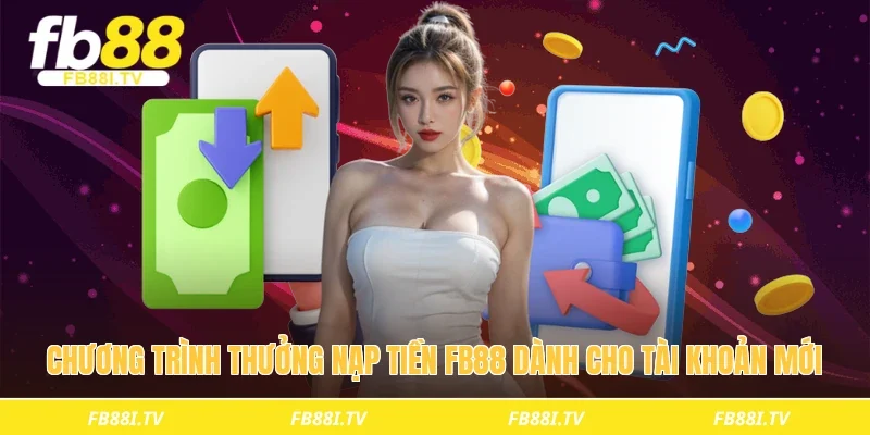Chương trình thưởng nạp tiền fb88 dành cho tài khoản mới