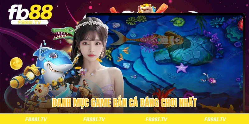 Danh mục game bắn cá đáng chơi nhất