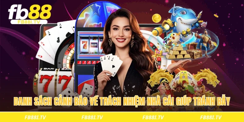 Danh sách cảnh báo về trách nhiệm nhà cái giúp tránh bẫy