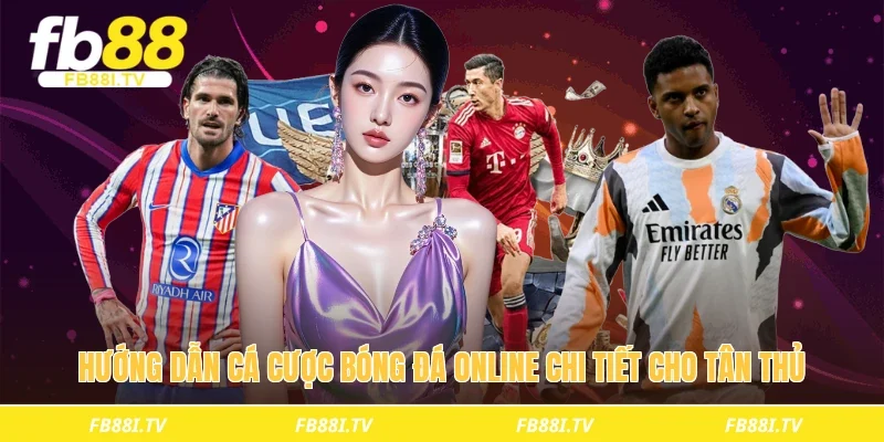 Hướng dẫn cá cược bóng đá online chi tiết cho tân thủ