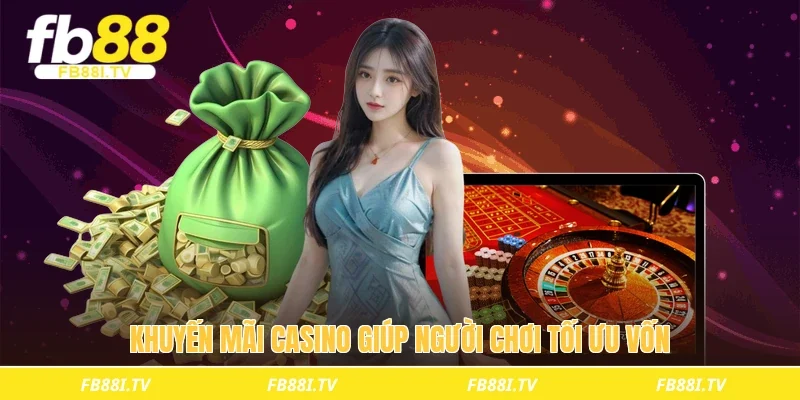 Khuyến mãi casino giúp người chơi tối ưu vốn