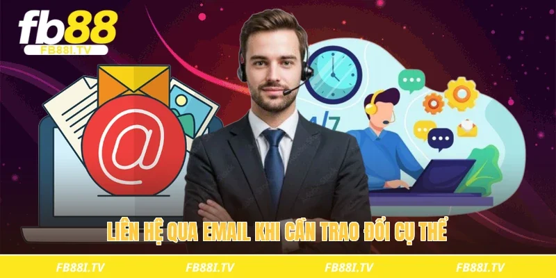 Liên hệ qua email khi cần trao đổi cụ thể