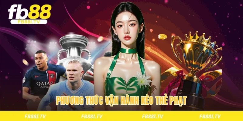 Phương thức vận hành kèo thẻ phạt 