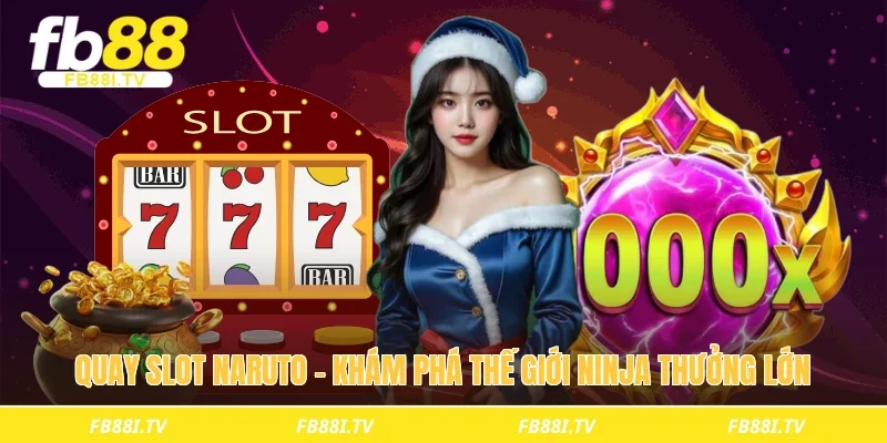 Quay slot naruto – Khám phá thế giới ninja thưởng lớn 
