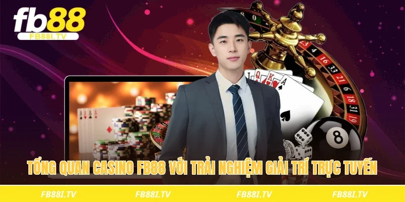 Tổng quan casino fb88 với trải nghiệm giải trí trực tuyến
