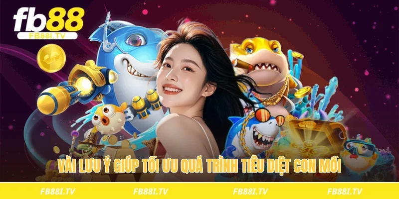 Vài lưu ý giúp tối ưu quá trình tiêu diệt con mồi